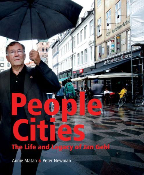 People Cities: The Life and Legacy of Jan Gehl - Annie Matan - Books - Island Press - 9781610917148 - November 15, 2016