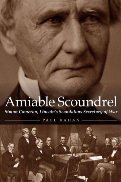Cover for Paul Kahan · Amiable Scoundrel: Simon Cameron, Lincoln's Scandalous Secretary of War (Hardcover Book) (2016)