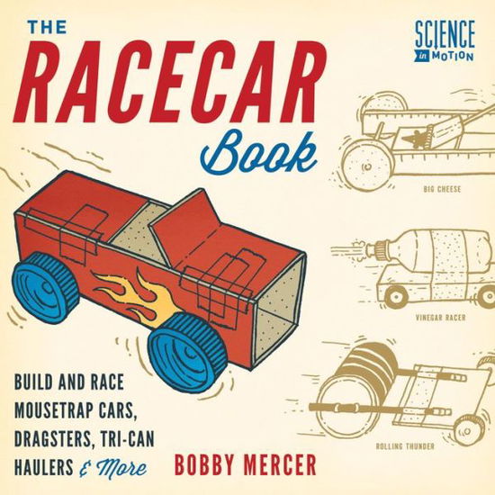 Cover for Bobby Mercer · The Racecar Book: Build and Race Mousetrap Cars, Dragsters, Tri-Can Haulers &amp; More (Paperback Book) (2013)