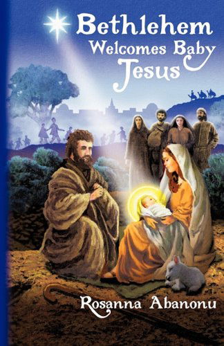 Cover for Rosanna N Abanonu · Bethlehem Welcomes Baby Jesus (Paperback Book) (2011)