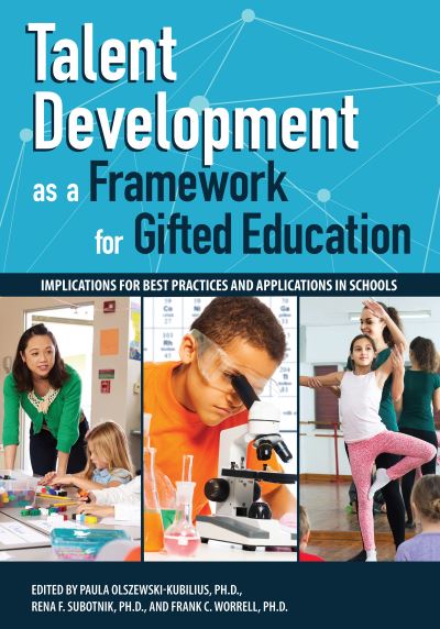 Talent Development as a Framework for Gifted Education: Implications for Best Practices and Applications in Schools - Paula Olszewski-Kubillus - Kirjat - Prufrock Press - 9781618218148 - torstai 15. marraskuuta 2018