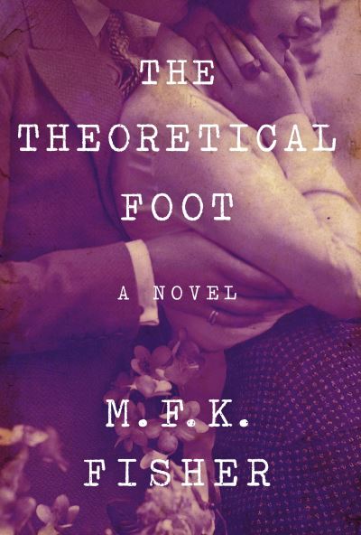 Cover for M. F. K. Fisher · The theoretical foot (Book) (2016)