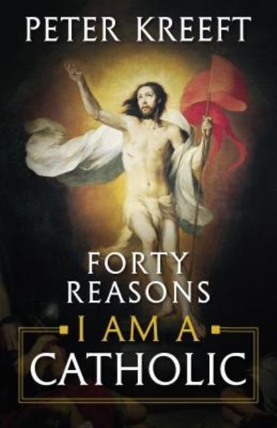 Cover for Peter Kreeft · Forty Reasons I Am a Catholic (Paperback Book) (2018)
