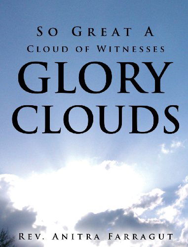 Cover for Rev Anitra Farragut · So Great a Cloud of Witnesses Glory Clouds (Hardcover Book) (2013)