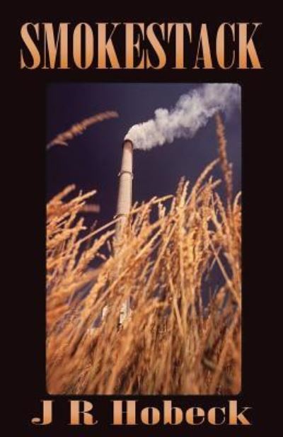 Smokestack - J R Hobeck - Books - Indigo Sea Press - 9781630663148 - January 22, 2016