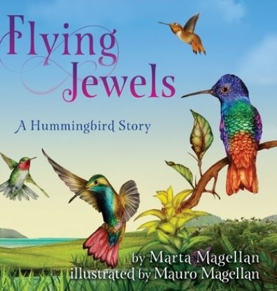 Cover for Marta Magellan · Flying Jewels: A Hummingbird Story (Hardcover Book) (2021)