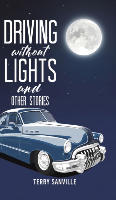 Cover for Terry Sanville · Driving Without Lights and Other Stories (Hardcover Book) (2023)