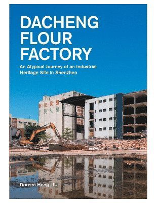 Cover for Doreen Heng LIU · Dacheng Flour Factory: An Atypical Journey of an Industrial Heritage Site in Shenzhen (Paperback Book) (2025)