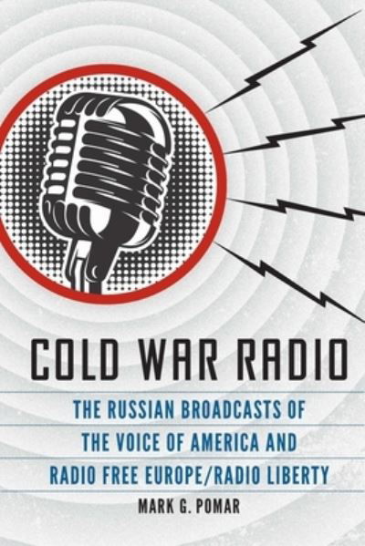 Cold War Radio: The Russian Broadcasts of the Voice of America and Radio Free Europe / Radio Liberty - Mark G Pomar - Livros - University of Nebraska Press - 9781640125148 - 1 de outubro de 2022