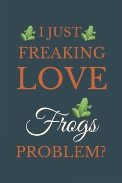 Cover for Nzspace Publisher · I Just Freakin Love Frogs Problem? (Paperback Book) (2020)