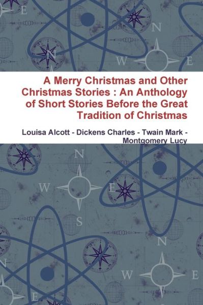 Cover for Louisa Alcott · A Merry Christmas and Other Christmas Stories : An Anthology of Short Stories Before the Great Tradition of Christmas (Paperback Book) (2020)