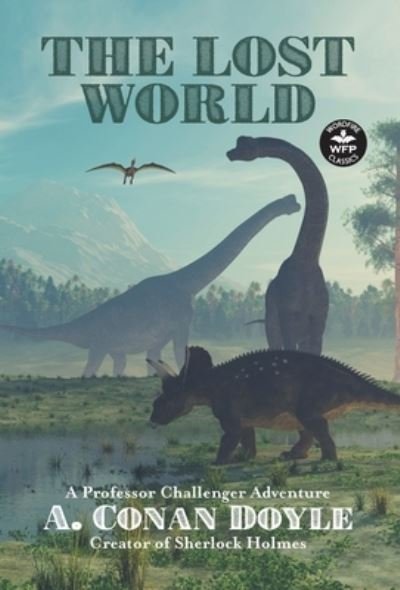 Cover for Sir Arthur Conan Doyle · The Lost World: A Professor Challenger Adventure - Wordfire Classics (Inbunden Bok) (2021)