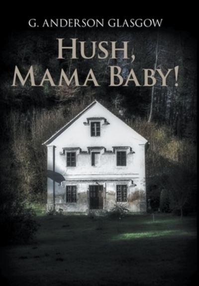 Cover for G Anderson Glasgow · Hush, Mama Baby! (Hardcover Book) (2021)
