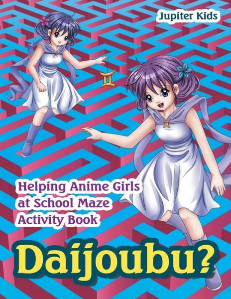 Cover for Jupiter Kids · Daijoubu? Helping Anime Girls at School Maze Activity Book (Paperback Book) (2016)