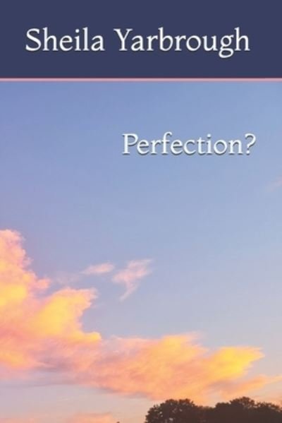 Sheila Yarbrough · Perfection? (Paperback Book) (2019)