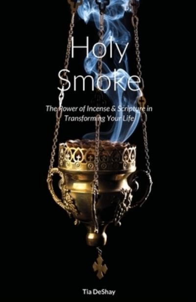 Holy Smoke - Tia Deshay - Libros - Lulu Press - 9781716020148 - 8 de enero de 2022