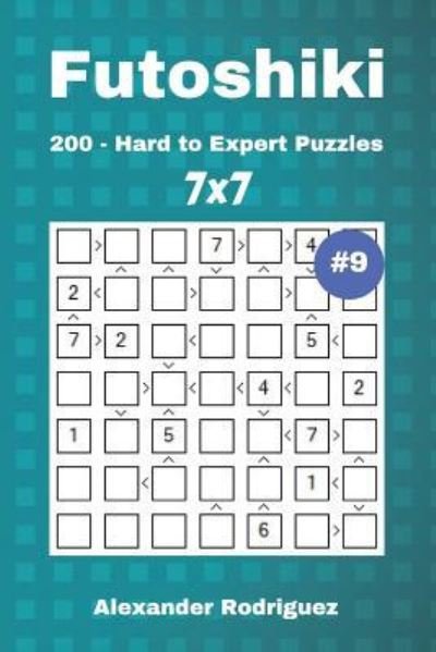 Alexander Rodriguez · Futoshiki Puzzles - 200 Hard to Expert 7x7 vol. 9 (Taschenbuch) (2018)