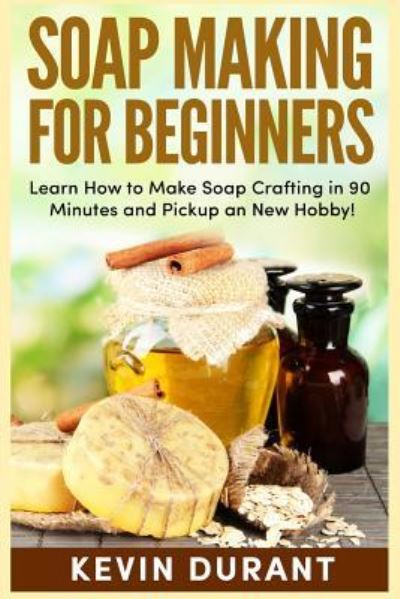 Cover for Kevin Durant · Soap Making for Beginners (Paperback Book) (2018)