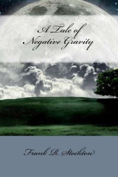Cover for Frank R Stockton · A Tale of Negative Gravity (Pocketbok) (2018)