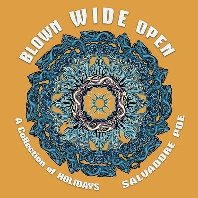 Cover for Salvadore Poe · Blown Wide Open: A Collection of Holidays (Paperback Book) (2020)