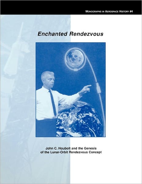 Cover for Nasa History Division · Enchanted Rendezvous: John C. Houbolt and the Genesis of the Lunar-orbit Rendezvous Concept. Monograph in Aerospace History, No. 4, 1995 (Pocketbok) (2011)