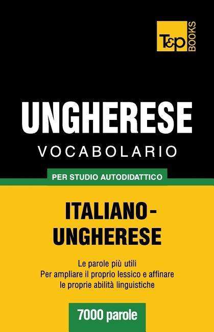 Cover for Andrey Taranov · Vocabolario Italiano-ungherese Per Studio Autodidattico - 7000 Parole (Paperback Bog) [Italian edition] (2013)