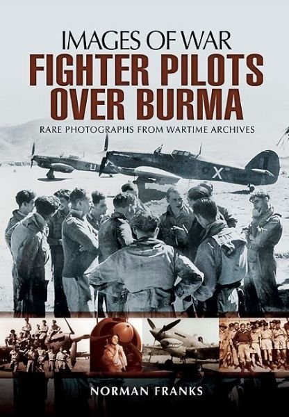Cover for Norman Franks · RAF Fighter Pilots Over Burma: Images of War (Pocketbok) (2013)
