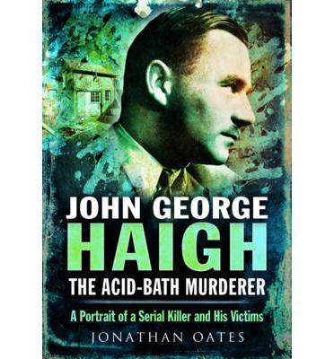 Cover for Jonathan Oates · John George Haigh, the Acid-Bath Murderer (Hardcover Book) (2015)