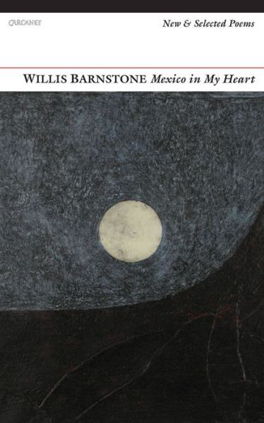 Mexico in My Heart: Selected Poems - Willis Barnstone - Books - Carcanet Press Ltd - 9781784100148 - November 26, 2015