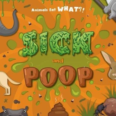 Sick and Poo - Animals Eat WHAT?! - Holly Duhig - Böcker - BookLife Publishing - 9781786375148 - 31 januari 2019