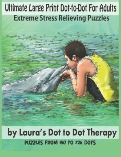 Cover for Laura's Dot to Dot Therapy · Ultimate Large Print Dot-To-Dot for Adults Extreme Stress Relieving Puzzles (Paperback Book) (2018)