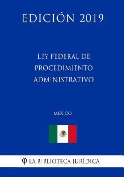 Cover for La Biblioteca Juridica · Ley Federal de Procedimiento Administrativo (Mexico) (Edicion 2019) (Paperback Bog) (2019)