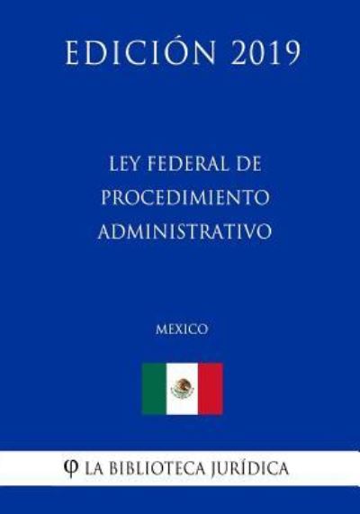 Cover for La Biblioteca Juridica · Ley Federal de Procedimiento Administrativo (Mexico) (Edicion 2019) (Taschenbuch) (2019)