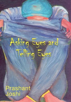 Prashant Joshi · Asking Eyes and Telling Eyes (Innbunden bok) (2019)