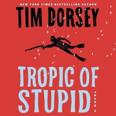 Cover for Tim Dorsey · Tropic of Stupid (CD) (2021)