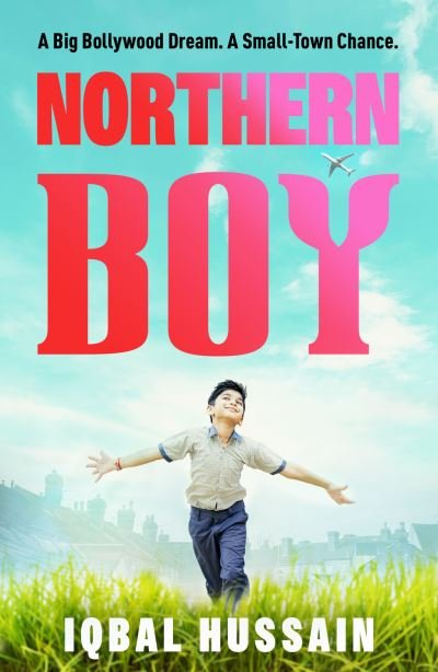 Iqbal Hussain · Northern Boy: A big Bollywood dream. A small-town chance. (Paperback Book) (2024)