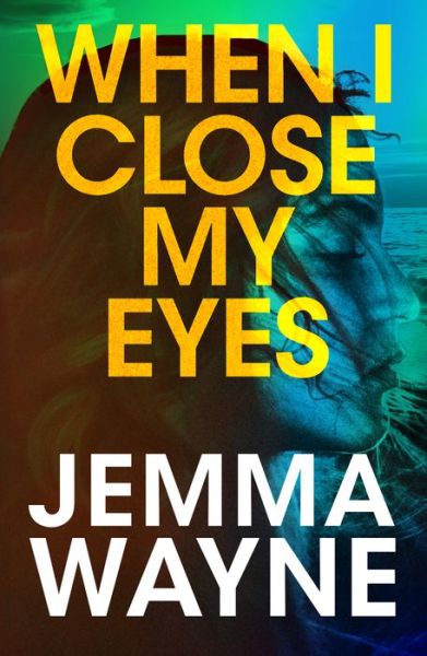 Cover for Jemma Wayne · When I Close My Eyes: a successful Hollywood screenwriter is visited by a friend from her past... but is he who he claims to be? (Taschenbuch) (2022)