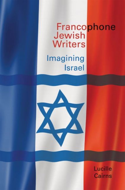 Cover for Cairns, Lucille (School of Modern Languages &amp; Cultures, University of Durham (United Kingdom)) · Francophone Jewish Writers: Imagining Israel - Contemporary French and Francophone Cultures (Pocketbok) (2021)