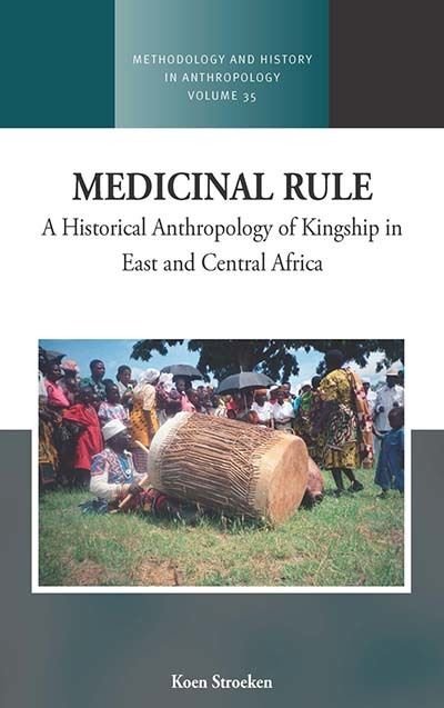 Cover for Koen Stroeken · Medicinal Rule: A Historical Anthropology of Kingship in East and Central Africa - Methodology &amp; History in Anthropology (Pocketbok) (2021)