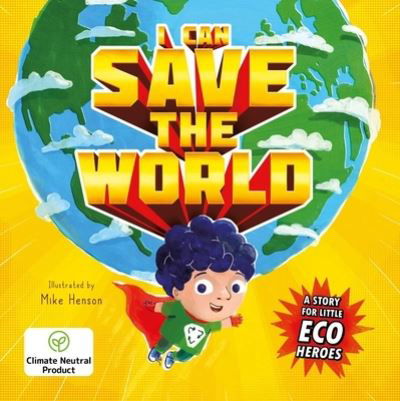 Cover for Igloobooks · I Can Save the World: A Story for Little Eco Heroes (Board book) (2022)