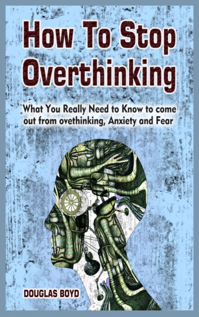 Cover for Douglas Boyd · How To Stop Overthinking (Hardcover bog) (2021)