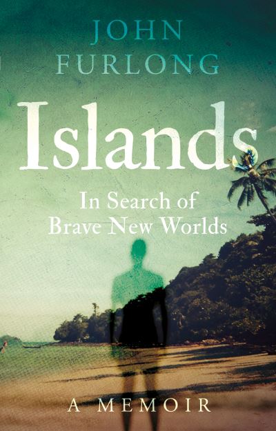 Cover for John Furlong · Islands: In Search of Brave New Worlds (Paperback Book) (2023)