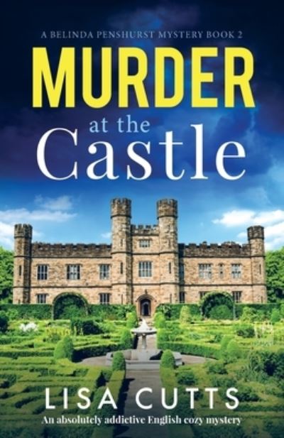 Cover for Lisa Cutts · Murder at the Castle: An absolutely addictive English cozy mystery - A Belinda Penshurst Mystery (Paperback Book) (2021)