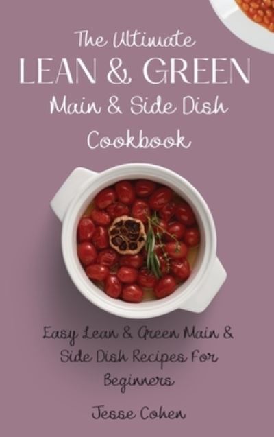 The Ultimate Lean & Green Main & Side Dish Cookbook: Easy Lean & Green Main & Side Dish Recipes For Beginners - Jesse Cohen - Books - Jesse Cohen - 9781803179148 - June 16, 2021