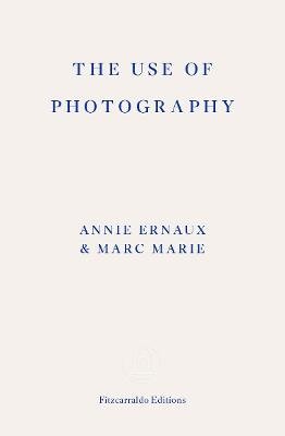 The Use of Photography - Annie Ernaux - Livres - Fitzcarraldo Editions - 9781804271148 - 10 octobre 2024
