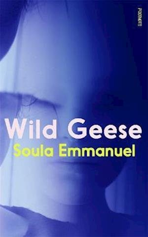 Cover for Soula Emmanuel · Wild Geese: 'The most exciting new voice in Irish writing' i-D (Gebundenes Buch) (2023)