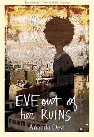 Eve out of Her Ruins - Ananda Devi - Books - Les Fugitives - 9781838014148 - April 30, 2021