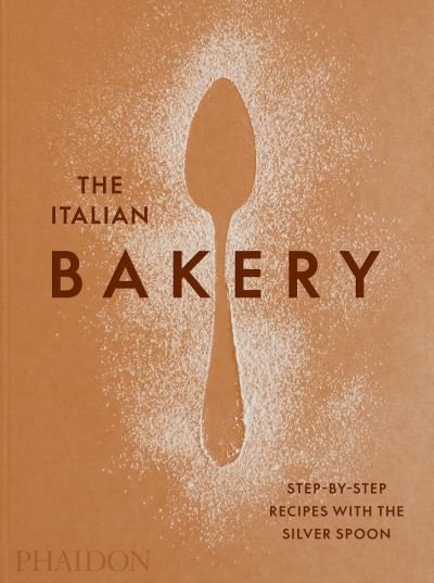 The Italian Bakery: Step-by-Step Recipes with the Silver Spoon - The Silver Spoon Kitchen - Books - Phaidon Press Ltd - 9781838663148 - September 16, 2021