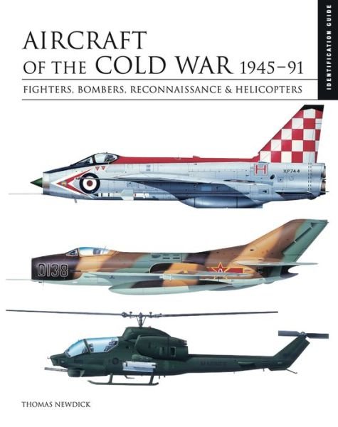 Cover for Thomas Newdick · Aircraft of the Cold War 1945–1991: Identification Guide - Identification Guide (Inbunden Bok) (2022)