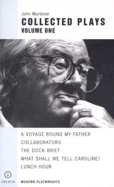 Cover for Sir John Mortimer · John Mortimer: Plays One: A Voyage Round My Father; Collaborators; The Dock Brief; Lunch Hour; What Shall We Tell Caroline? - Oberon Modern Playwrights (Paperback Book) (2002)